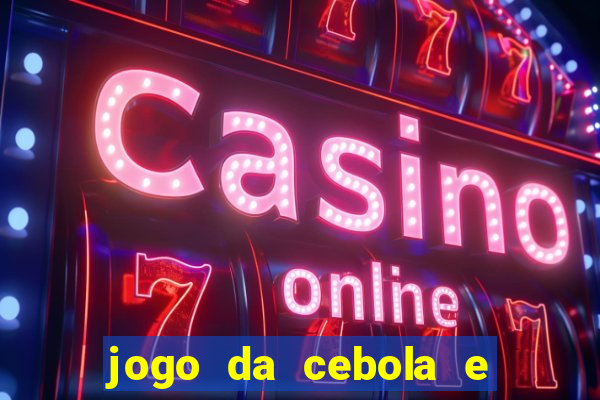 jogo da cebola e da berinjela